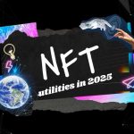 NFT utilities in 2025: Exploring digital’s next era